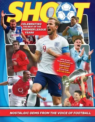 Schieß los! Feiern Sie die Jahre der Premier League: Nostalgische Juwelen aus dem Top-Fußballmagazin für Teenager - Shoot! Celebrating the Premier League Years: Nostalgic Gems from the Top Teenage Footy Mag