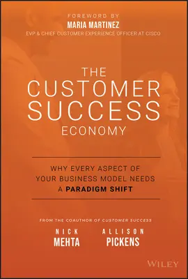 Die Kundenerfolgsökonomie: Warum jeder Aspekt Ihres Geschäftsmodells einen Paradigmenwechsel braucht - The Customer Success Economy: Why Every Aspect of Your Business Model Needs a Paradigm Shift