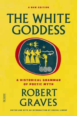 Die weiße Göttin: Eine historische Grammatik des poetischen Mythos - The White Goddess: A Historical Grammar of Poetic Myth