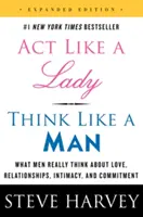 Handle wie eine Frau, denke wie ein Mann - Was Männer wirklich über Liebe, Beziehungen, Intimität und Bindung denken - Act Like a Lady, Think Like a Man - What Men Really Think About Love, Relationships, Intimacy, and Commitment