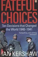 Schicksalshafte Entscheidungen - Zehn Entscheidungen, die die Welt veränderten, 1940-1941 - Fateful Choices - Ten Decisions that Changed the World, 1940-1941