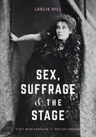 Sex, Suffrage und die Bühne: Der Feminismus der ersten Welle im britischen Theater - Sex, Suffrage and the Stage: First Wave Feminism in British Theatre