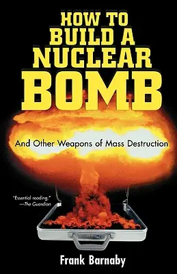 Wie man eine Atombombe baut: Und andere Massenvernichtungswaffen - How to Build a Nuclear Bomb: And Other Weapons of Mass Destruction