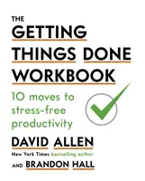 Getting Things Done Workbook - 10 Schritte zu stressfreier Produktivität - Getting Things Done Workbook - 10 Moves to Stress-Free Productivity