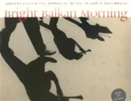 Heller Balkan-Morgen: Das Leben der Roma und die Macht der Musik im griechischen Mazedonien [mit CD] - Bright Balkan Morning: Romani Lives and the Power of Music in Greek Macedonia [With CD]