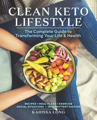 Clean Keto Lifestyle: Der vollständige Leitfaden für die Umstellung Ihres Lebens und Ihrer Gesundheit - Clean Keto Lifestyle: The Complete Guide to Transforming Your Life and Health