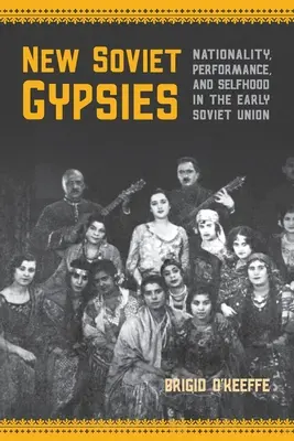 Neue sowjetische Zigeuner: Nationalität, Leistung und Selbstverständnis in der frühen Sowjetunion - New Soviet Gypsies: Nationality, Performance, and Selfhood in the Early Soviet Union