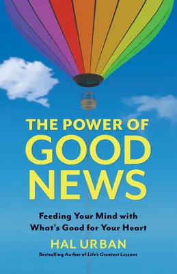 Die Macht der guten Nachrichten: Füttere deinen Geist mit dem, was gut für dein Herz ist - The Power of Good News: Feeding Your Mind with What's Good for Your Heart