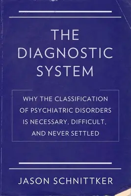 Das diagnostische System: Warum die Klassifizierung psychiatrischer Störungen notwendig, schwierig und nie geklärt ist - The Diagnostic System: Why the Classification of Psychiatric Disorders Is Necessary, Difficult, and Never Settled