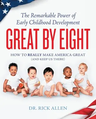 Großartig mit acht Jahren: Die bemerkenswerte Kraft der frühkindlichen Entwicklung - Great by Eight: The Remarkable Power of Early Childhood Development