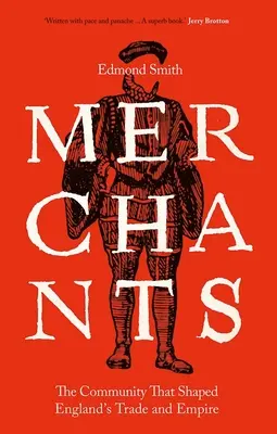 Kaufleute: Die Gemeinschaft, die Englands Handel und Empire prägte, 1550-1650 - Merchants: The Community That Shaped England's Trade and Empire, 1550-1650