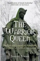 Warrior Queen - Das Leben und die Legende von Aethelflaed, Tochter von Alfred dem Großen - Warrior Queen - The Life and Legend of Aethelflaed, Daughter of Alfred the Great