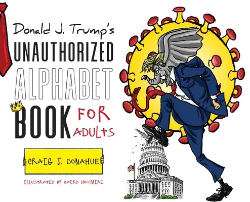 Donald J. Trumps unautorisiertes Alphabetbuch für Erwachsene - Donald J. Trump's Unauthorized Alphabet Book for Adults