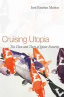 Kreuzfahrt durch Utopia: Das Damals und Heute der Queer Futurity - Cruising Utopia: The Then and There of Queer Futurity