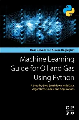 Leitfaden zum maschinellen Lernen für Öl und Gas mit Python: Eine Schritt-für-Schritt-Anleitung mit Daten, Algorithmen, Codes und Anwendungen - Machine Learning Guide for Oil and Gas Using Python: A Step-By-Step Breakdown with Data, Algorithms, Codes, and Applications