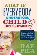 Was wäre, wenn jeder die Entwicklung von Kindern verstehen würde: Klartext zur Verbesserung der Bildung und des Lebens von Kindern - What If Everybody Understood Child Development?: Straight Talk about Bettering Education and Children′s Lives