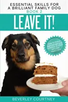 Lass es! Wie Sie Ihrem brillanten Familienhund erstaunliche Impulskontrolle beibringen - Leave It!: How to teach Amazing Impulse Control to your Brilliant Family Dog