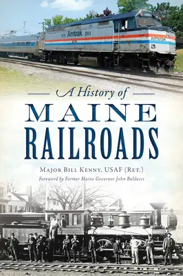 Die Geschichte der Eisenbahnen in Maine (Kenny Usaf (Ret ). Major Bill) - A History of Maine Railroads (Kenny Usaf (Ret ). Major Bill)