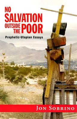 Keine Rettung außerhalb der Armen: Prophetisch-utopische Essays - No Salvation Outside the Poor: Prophetic-Utopian Essays