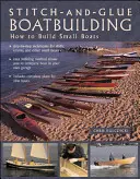 Nähen und Kleben Bootsbau: Wie man Kajaks und andere kleine Boote baut - Stitch-And-Glue Boatbuilding: How to Build Kayaks and Other Small Boats