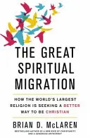 Große spirituelle Migration - Wie die größte Religion der Welt nach einem besseren Weg sucht, Christ zu sein - Great Spiritual Migration - How the World's Largest Religion is Seeking a Better Way to Be Christian