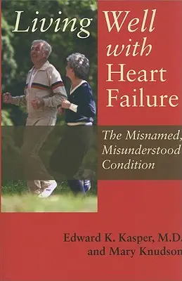 Gut leben mit Herzinsuffizienz: Der falsch benannte, missverstandene Zustand - Living Well with Heart Failure: The Misnamed, Misunderstood Condition