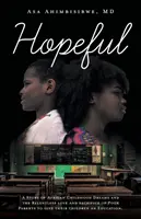 Hoffnungsvoll: Eine Geschichte über afrikanische Kindheitsträume und die unermüdliche Liebe und Aufopferung armer Eltern, um ihren Kindern eine Ausbildung zu ermöglichen - Hopeful: A Story of African Childhood Dreams and the Relentless love and sacrifice of Poor Parents to give their children an Ed