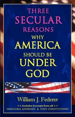 Drei säkulare Gründe, warum Amerika unter Gott sein sollte - Three Secular Reasons Why America Should Be Under God