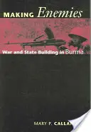 Feinde machen: Krieg und Staatsaufbau in Birma - Making Enemies: War and State Building in Burma