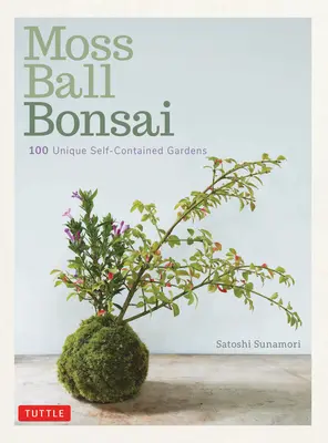 Moss Ball Bonsai: 100 wunderschöne Kokedama, die Spaß machen - Moss Ball Bonsai: 100 Beautiful Kokedama That Are Fun to Create