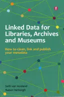 Linked Data für Bibliotheken, Archive und Museen - Wie Sie Ihre Metadaten bereinigen, verknüpfen und veröffentlichen - Linked Data for Libraries, Archives and Museums - How to clean, link and publish your metadata