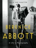 Berenice Abbott: Ein Leben in der Fotografie - Berenice Abbott: A Life in Photography