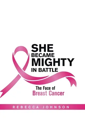 Sie wurde mächtig im Kampf: Das Gesicht von Brustkrebs - She Became Mighty in Battle: The Face of Breast Cancer