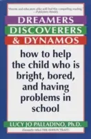 Träumer, Entdecker und Dynamos: Wie man einem aufgeweckten, gelangweilten Kind hilft, das Probleme in der Schule hat - Dreamers, Discoverers & Dynamos: How to Help the Child Who Is Bright, Bored and Having Problems in School