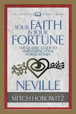 Dein Glaube ist dein Glück (Condensed Classics): Der klassische Leitfaden zur Nutzung Ihrer inneren Kraft - Your Faith Is Your Fortune (Condensed Classics): The Classic Guide to Harnessing Your Power Within