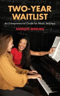 Zwei-Jahres-Warteliste: Ein unternehmerischer Leitfaden für Musikpädagogen - Two-Year Waitlist: An Entrepreneurial Guide for Music Teachers