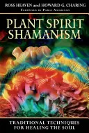 Pflanzengeist-Schamanismus: Traditionelle Techniken zur Heilung der Seele - Plant Spirit Shamanism: Traditional Techniques for Healing the Soul