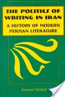 Die Politik des Schreibens im Iran: Eine Geschichte der modernen persischen Literatur - The Politics of Writing in Iran: A History of Modern Persian Literature