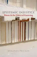Epistemische Ungerechtigkeit: Macht und die Ethik des Wissens - Epistemic Injustice: Power and the Ethics of Knowing