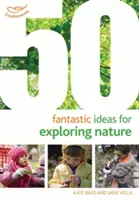 50 phantastische Ideen zur Erkundung der Natur - 50 Fantastic Ideas for Exploring Nature