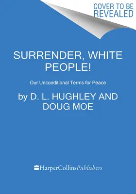 Gebt auf, weiße Menschen! Unsere unbedingten Bedingungen für den Frieden - Surrender, White People!: Our Unconditional Terms for Peace