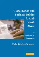 Globalisierung und Wirtschaftspolitik im arabischen Nordafrika: Eine vergleichende Perspektive - Globalization and Business Politics in Arab North Africa: A Comparative Perspective