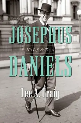 Josephus Daniels: Sein Leben und seine Zeiten - Josephus Daniels: His Life and Times