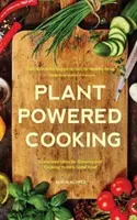 Kochen mit Pflanzenkraft - 52 inspirierende Ideen für den Anbau und die Zubereitung von leckerem Essen - Plant-Powered Cooking - 52 Inspired Ideas for Growing and Cooking Yummy Good Food