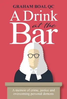 Drink at the Bar - Ein Memoir über Verbrechen, Gerechtigkeit und die Überwindung persönlicher Dämonen - Drink at the Bar - A memoir of crime, justice and overcoming personal demons