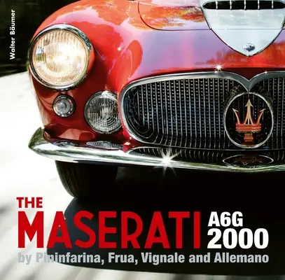 Der Maserati A6g 2000: Pininfarina, Frua, Vignale und Allemano - The Maserati A6g 2000: Pininfarina, Frua, Vignale, and Allemano