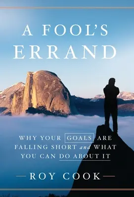 Ein Irrweg: Warum Ihre Ziele verfehlt werden und was Sie dagegen tun können - A Fool's Errand: Why Your Goals Are Falling Short and What You Can Do about It