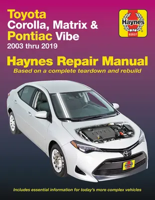 Toyota Corolla, Matrix & Pontiac Vibe 2003 bis 2019 Haynes Reparaturhandbuch: 2003 bis 2019 - Basierend auf einer kompletten Zerlegung und Wiederherstellung - Toyota Corolla, Matrix & Pontiac Vibe 2003 Thru 2019 Haynes Repair Manual: 2003 Thru 2019 - Based on a Complete Teardown and Rebuild