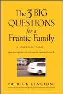 Die 3 großen Fragen für eine verzweifelte Familie: Eine Führungsfabel... über die Wiederherstellung der Vernunft in der wichtigsten Organisation in Ihrem Leben - The 3 Big Questions for a Frantic Family: A Leadership Fable... about Restoring Sanity to the Most Important Organization in Your Life