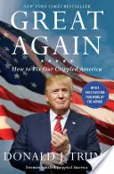 Wieder großartig: Wie wir unser verkrüppeltes Amerika reparieren - Great Again: How to Fix Our Crippled America